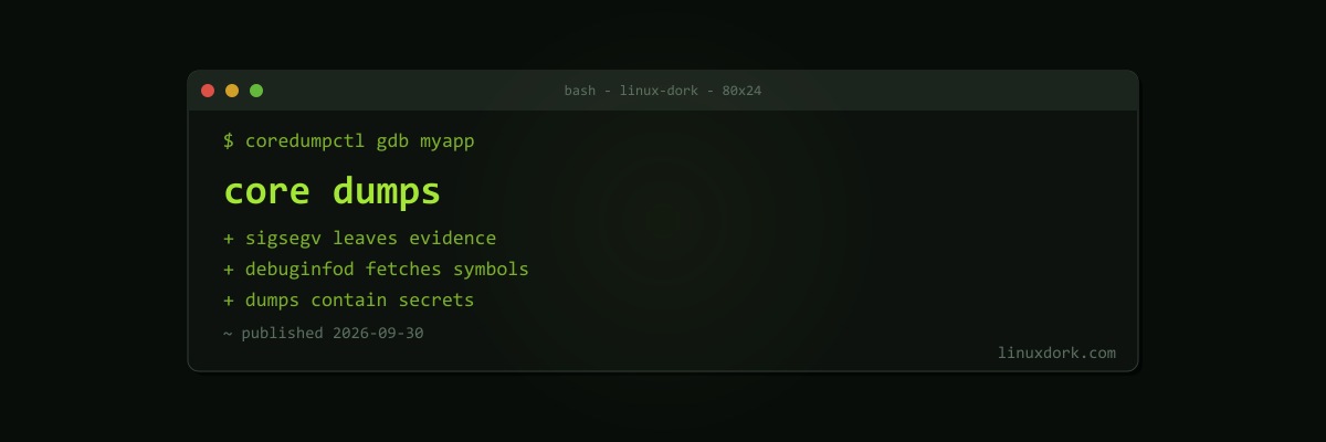 Core Dumps on Linux: Debugging Crashes With coredumpctl