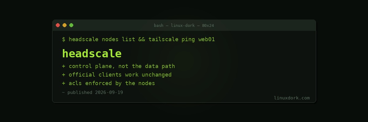 Headscale: Self-Hosting the Tailscale Control Plane