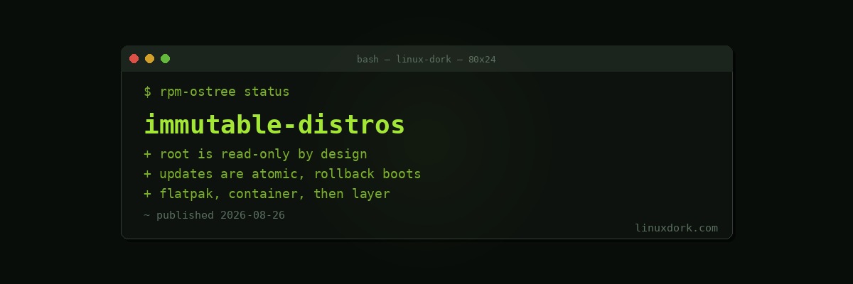 Immutable Distros Explained: Silverblue, Bazzite, and the Read-Only Root