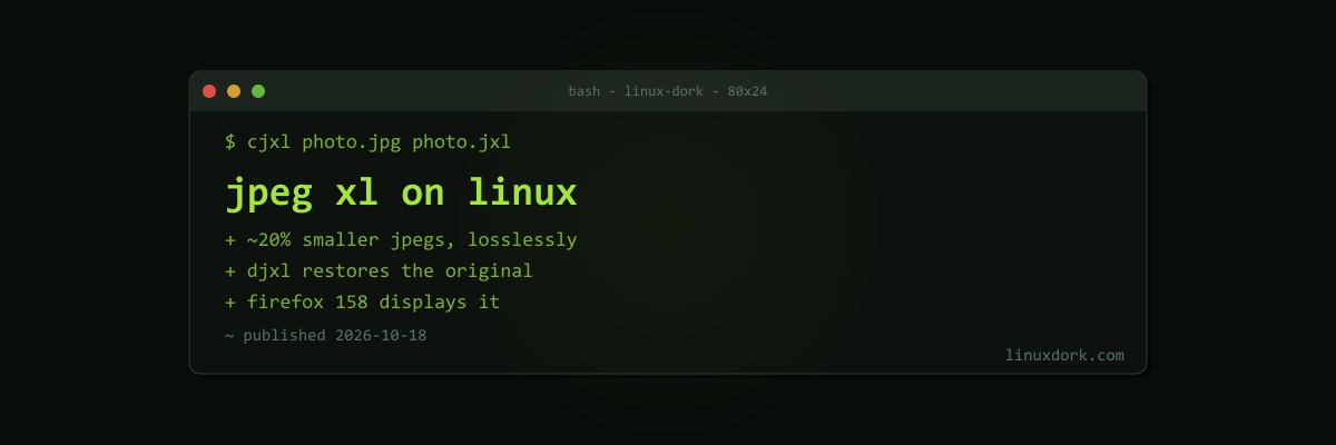 JPEG XL on Linux: Converting, Viewing, and When It Is Worth Using