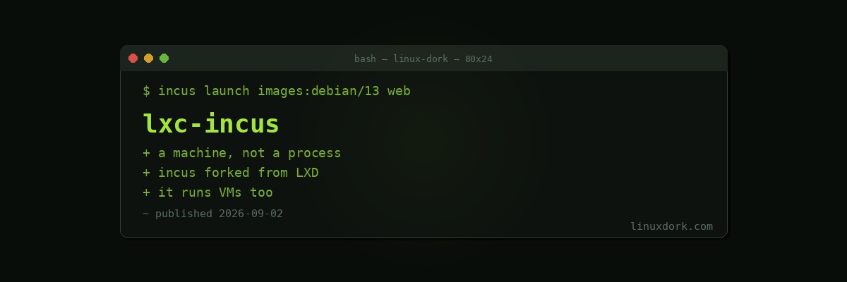 LXC and Incus: System Containers That Behave Like Lightweight VMs