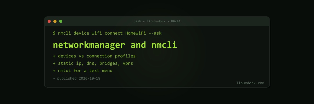 NetworkManager and nmcli Explained: Wired, Wi-Fi, Static IPs, and VPNs