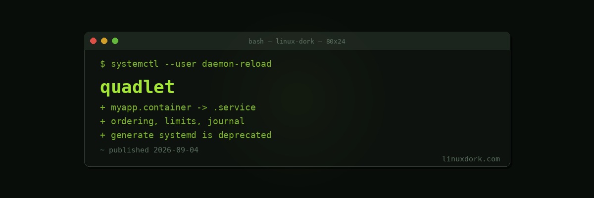 Podman Quadlet: Containers as Real systemd Services
