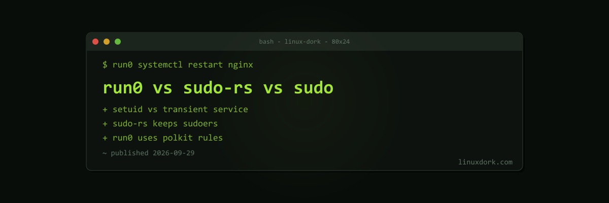 run0 vs sudo-rs vs sudo: The Three Ways to Get Root on Modern Linux