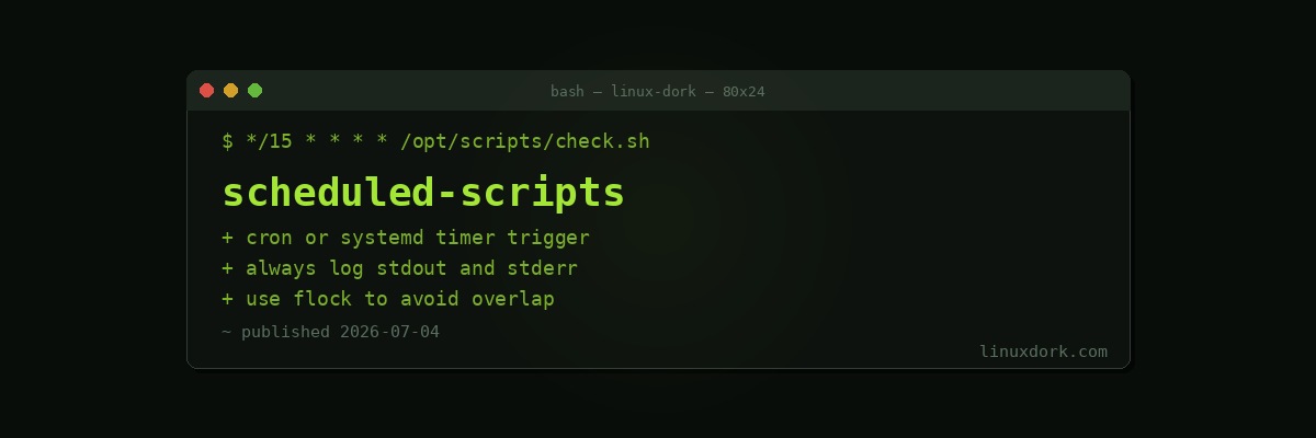 Writing Scheduled Scripts That Actually Work on Linux