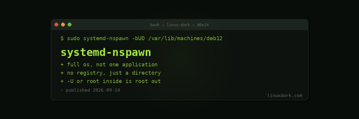 systemd-nspawn: Containers Without a Container Runtime