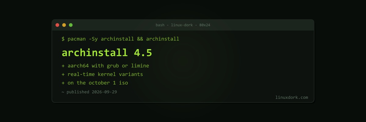 Archinstall 4.5 Adds AArch64 Installs With GRUB and Limine, Plus Real-Time Kernels