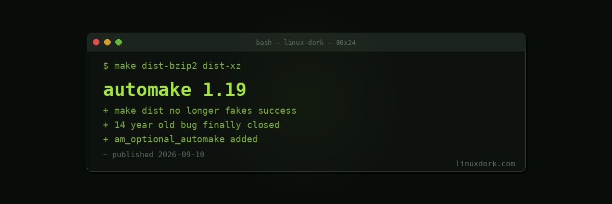 Automake 1.19 Stops 'make dist' Succeeding With a Truncated Tarball, and Closes a 14-Year-Old Bug