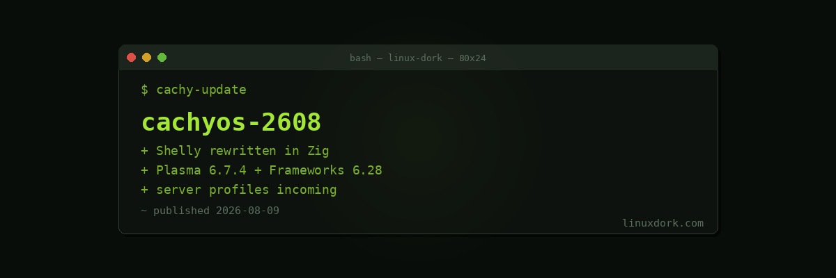 CachyOS August 2026 Rewrites Shelly in Zig and Preps a Server Edition