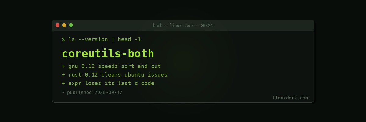 Both Coreutils Shipped This Week: GNU 9.12 Gets Faster, Rust 0.12 Closes Compatibility Gaps
