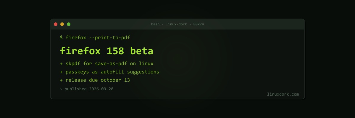 Firefox 158 Beta Improves Print-to-PDF on Linux With Skia's PDF Backend