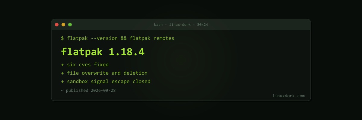 Flatpak 1.18.4 Fixes Six Security Vulnerabilities, Two of Them File Destruction Bugs