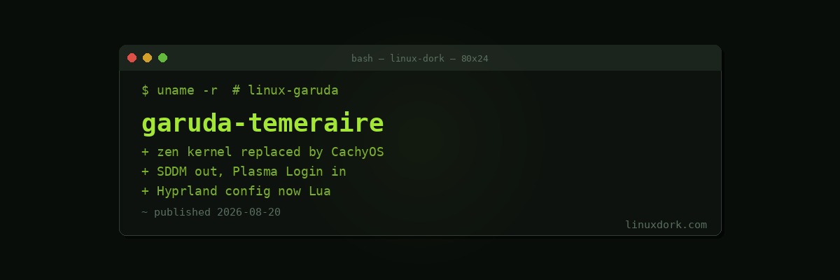Garuda Linux 'Temeraire' Drops Zen for a CachyOS-Based Kernel and Rewrites Hyprland in Lua