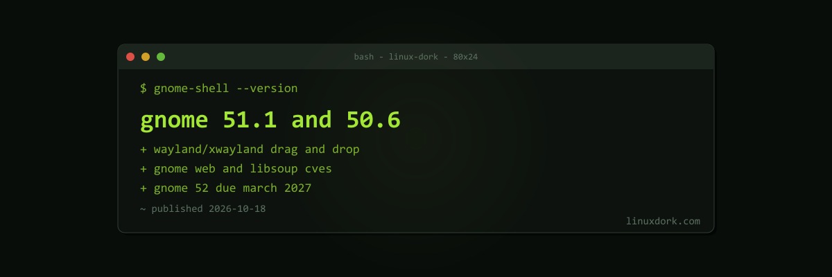 GNOME 51.1 Fixes Wayland-to-Xwayland Drag and Drop and Patches GNOME Web and libsoup