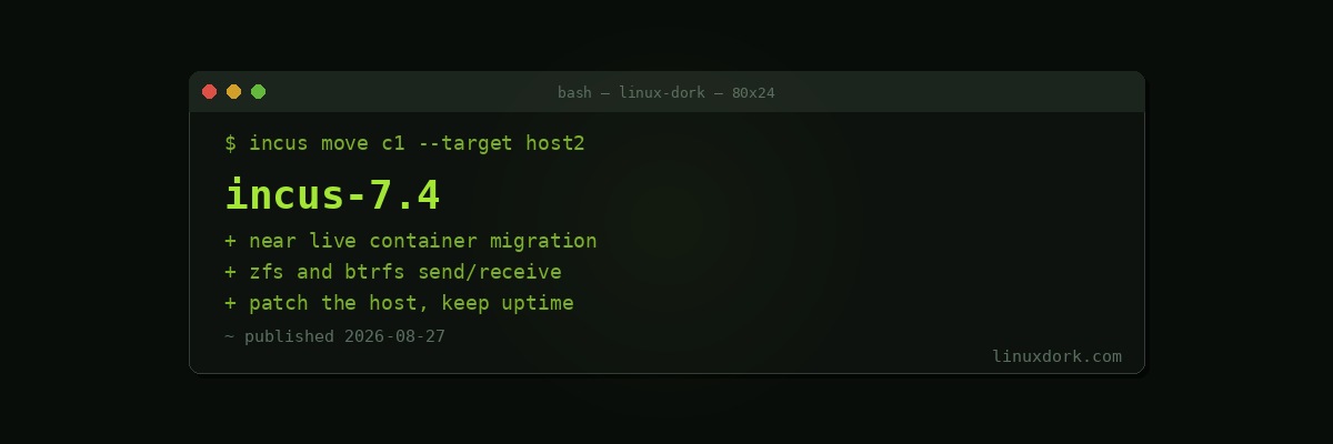 Incus 7.4 Adds Near-Live Container Migration for ZFS and Btrfs
