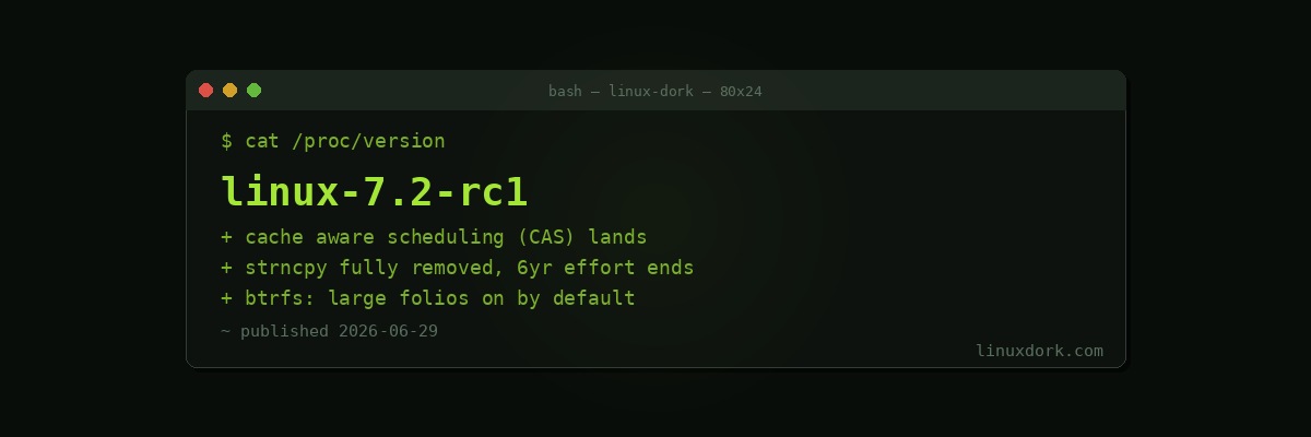 Linux 7.2-rc1 Lands: Cache Aware Scheduling, the End of strncpy, and Btrfs Large Folios