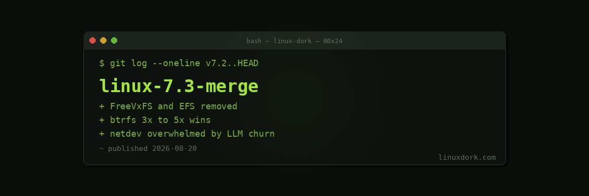 Linux 7.3 Merge Window: Two Ancient Filesystems Removed, and Networking Maintainers Say They Are Overwhelmed by AI Patches