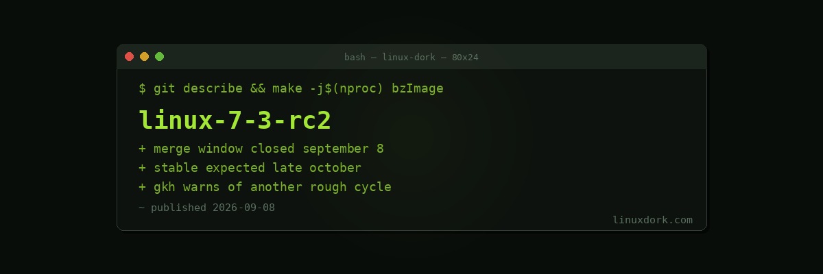 Linux 7.3-rc2 Released, and Greg Kroah-Hartman Expects Another Rough Cycle