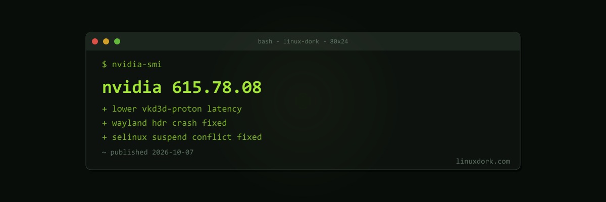 NVIDIA 615.78.08 Linux Driver Cuts vkd3d-proton Latency and Fixes a Wayland HDR Crash