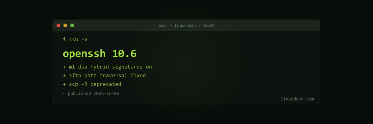 OpenSSH 10.6 Enables ML-DSA Post-Quantum Signatures and Fixes an sftp Path Traversal