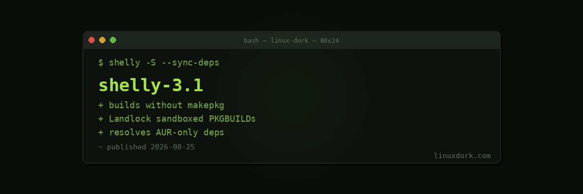 Shelly 3.1 Builds Arch Packages Without makepkg and Sandboxes PKGBUILDs With Landlock