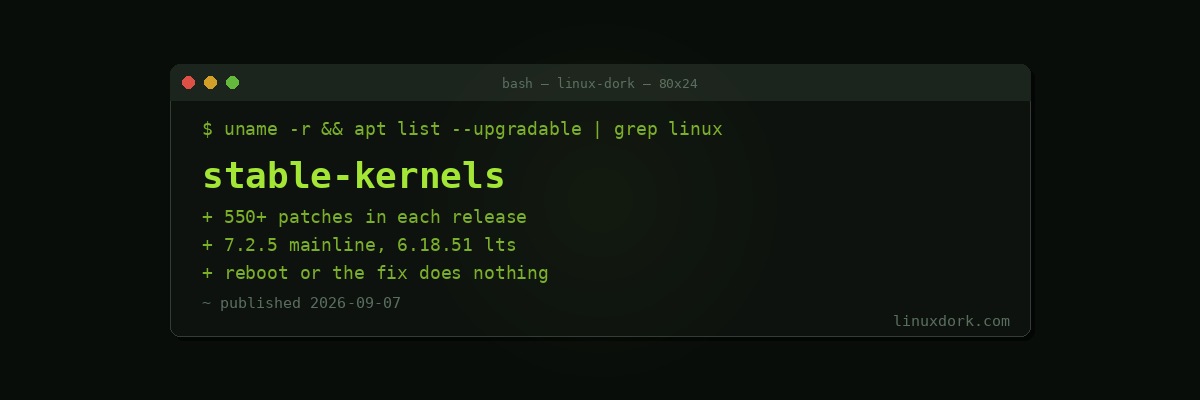 Stable Kernels 7.2.5 and 6.18.51 Released with Over 550 Patches Each