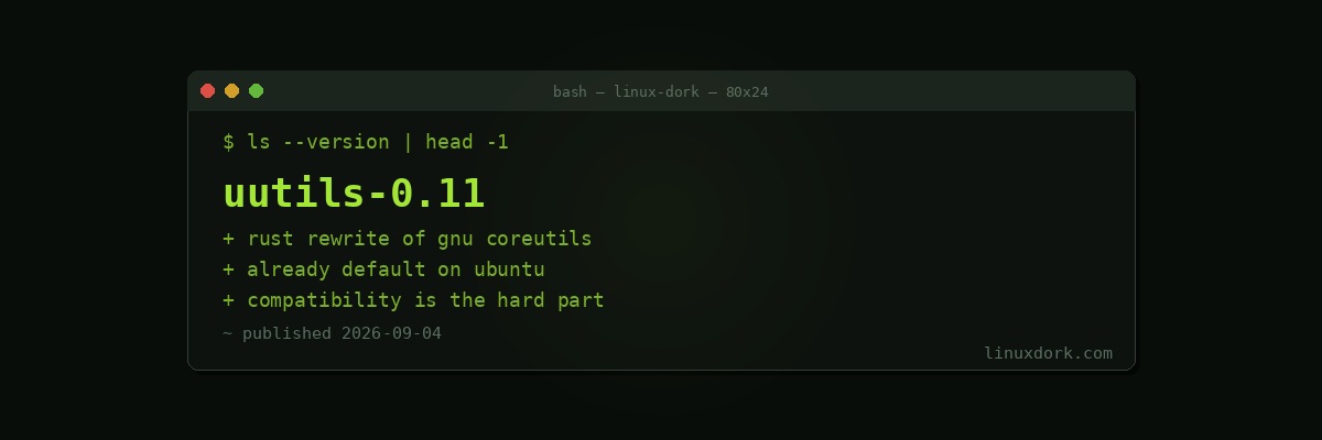 Rust uutils Coreutils 0.11 Brings Faster Performance and Better Error Messages