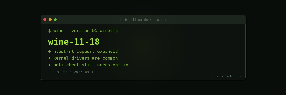 Wine 11.18 Expands NTOSKRNL Support for Windows Kernel Drivers